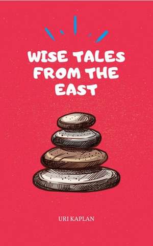 Wise Tales From the East de Uri Kaplan