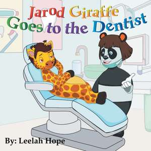 Jarod Giraffe Goes to the Dentist de Leela Hope