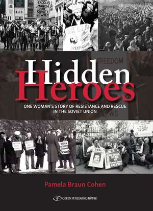 Hidden Heroes: One Woman's Story of Resistance and Rescue in The Soviet Union de Pamela Braun Cohen