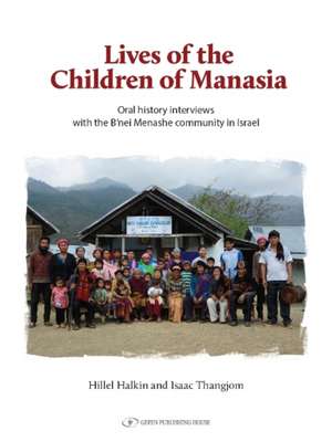 The Lives of the Children of Manasia: Oral History Interviews with the Bnei Menashe Community in Israel de Hillel Halkin