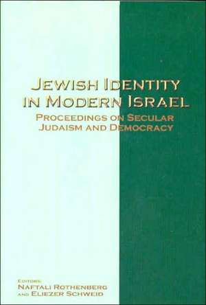 Jewish Identity in Modern Israel: Proceedings on Secular Judaism and Democracy de Naftali Rothenberg