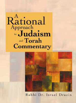 A Rational Approach to Judaism and Torah Commentary de Rabbi Dr. Israel Drazin