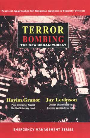 Terror Bombing, the New Urban Threat: Practical Approaches for Response Agencies & Security de Professor Hayim Granot