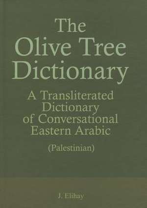 The Olive Tree Dictionary: A Transliterated Dictionary of Conversational Arabic de Yohanan Elihay