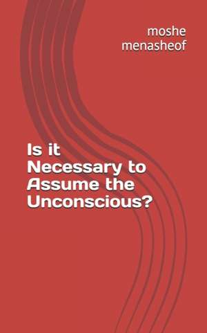 Is it Necessary to Assume the Unconscious? de Moshe Menasheof