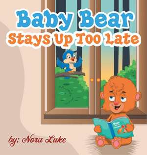 Baby Bear Stays Up Too Late de Nora Luke