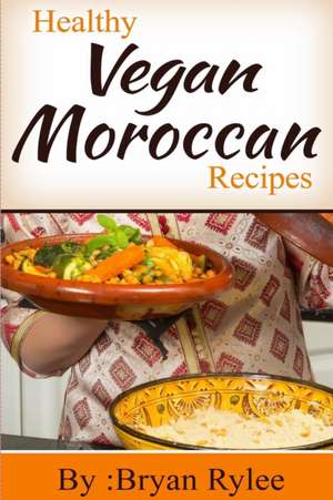 Healthy Vegan Moroccan recipes de Bryan Rylee