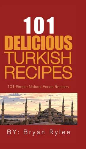 101 Delicious Turkish Recipes de Bryan Rylee