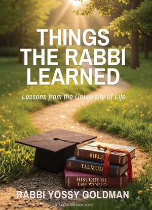 Things the Rabbi Learned: Lessons from the University of Life de Rabbi Yossy Goldman