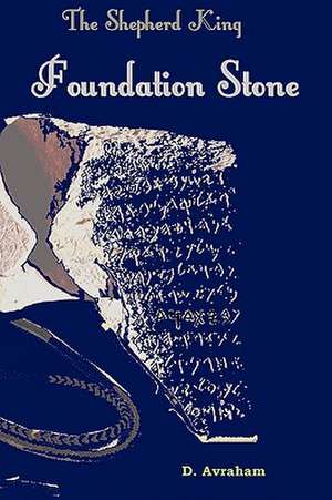 The Shepherd King: Book One, the Foundation Stone de D. Avraham