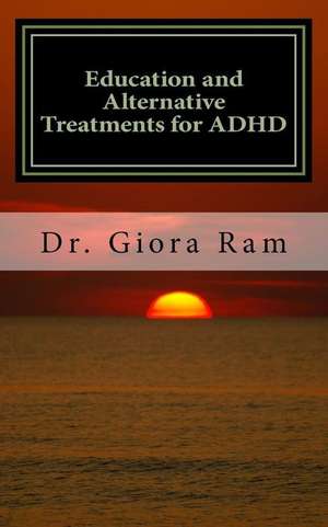 Education and Alternative Treatments for ADHD de Dr Giora Ram