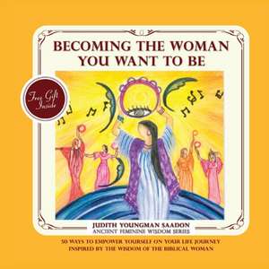 Becoming the Woman you want to be de Judith Youngman Saadon