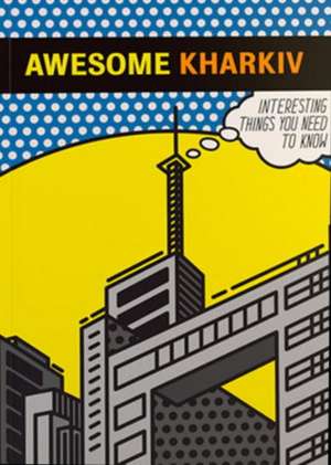 Awesome Kharkiv: Interesting things you need to know de Osnovy Publishing LLC