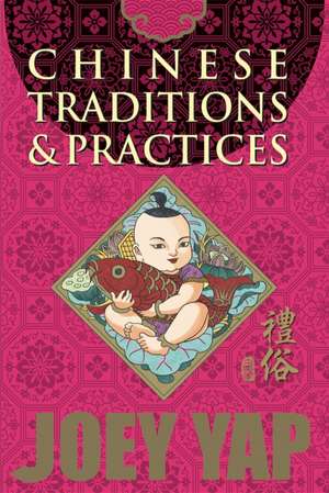 Chinese Traditions & Practices de Joey Yap