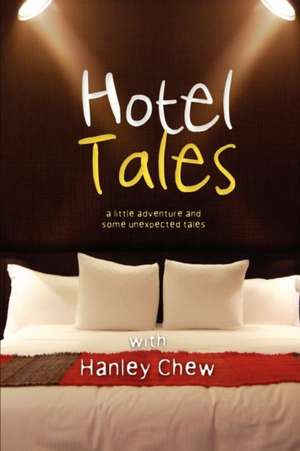 Hotel Tales: A Little Adventure and Some Unexpected Tales de Chew, Hanley