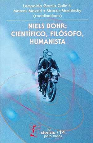 Niels Bohr: Cientifico, Filosofo, Humanista de Leopoldo Garcia-Colin S.