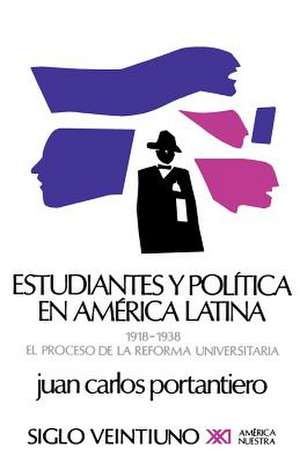 Estudiantes y Politica En America Latina de Juan Carlos Portantiero