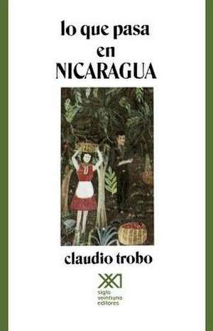 Lo Que Pasa en Nicaragua de Claudio Trobo