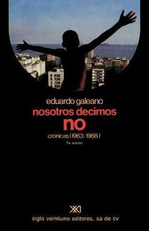 Nosotros Decimos No Cronicas (1963-1988) de Eduardo Galeano