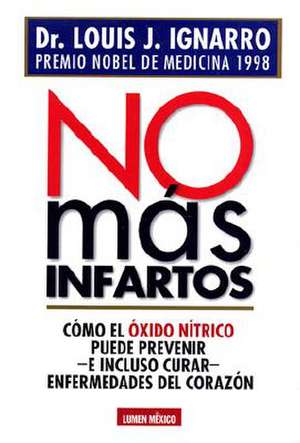 No Mas Infartos = No More Heart Disease de Louis J. Ignarro