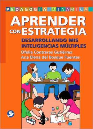 Aprender Con Estrategia: Desarrollando MIS Inteligencias Multiples de Ofelia Contreras Gutierrez