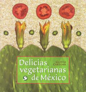 Delicias Vegetarianas de Mexico de Gloria Cardona