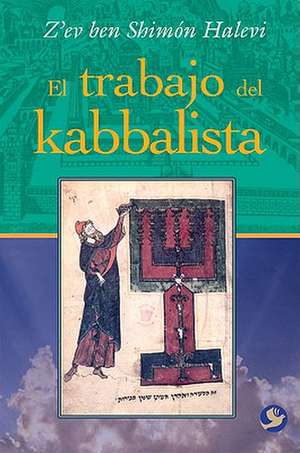 El Trabajo del Kabbalista = The Work of the Kabbalist de Z'Ev Ben Shimon Halevi