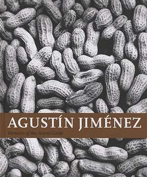 Agustin Jimenez : Memoirs of the Avant-Garde de Agustin Jimenez