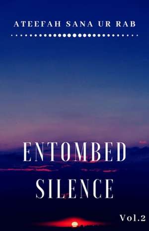 Entombed Silence Vol.2 de Ateefah Sana Ur Rab