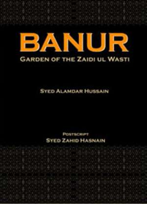 Banur: Garden of the Zaidi Ul Wasti de Syed Alamdar Hussain