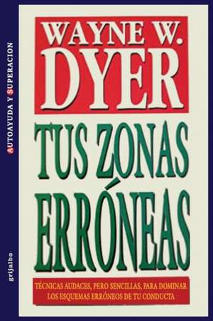 Tus Zonas Erroneas (Spanish Edition) de Wayne W. Dyer