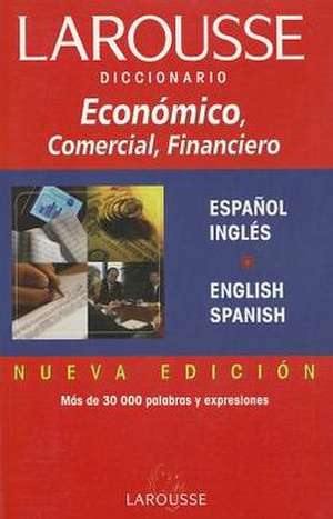 Diccionario Economico, Comercial y Financiero. Ingles-Espanol. de Larousse