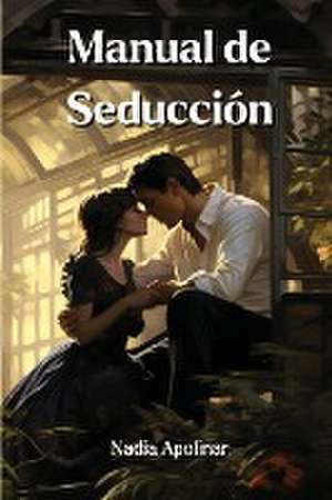 Manual de Seducción de Nadia Apolinar