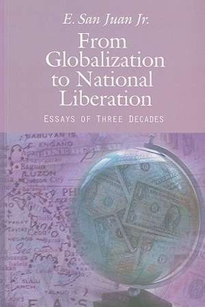 From Globalization to National Liberation: Essays of Three Decades de Jr. E. San Juan