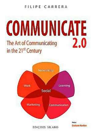 Communicate 2.0: The Art of Communicating in the 21st Century