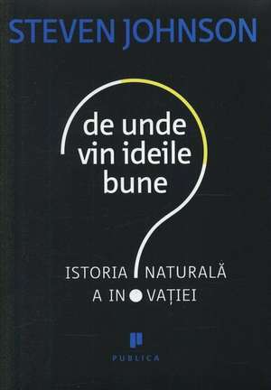 De unde vin ideile bune de Steven Johnson