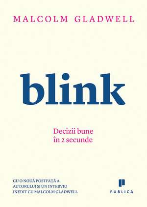 Blink: Decizii bune în 2 secunde de Malcolm Gladwell