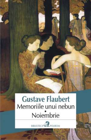 Memoriile unui nebun. Noiembrie de Gustave Flaubert