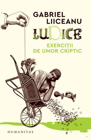 Ludice: Exerciții de umor criptic de Gabriel Liiceanu