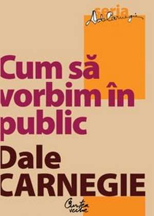 Cum să vorbim în public - Editia a II-a de Dale Carnegie