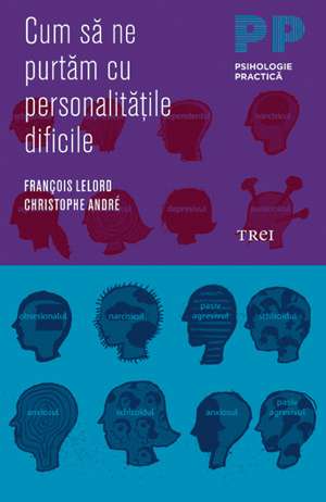 Cum să ne purtăm cu personalităţile dificile de François Lelord