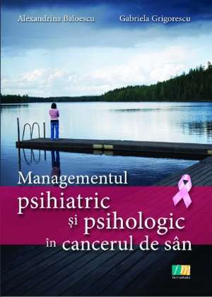 Managementul psihiatric si psihologic in cancerul de san de Gabriela Grigorescu