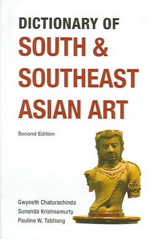 Dictionary of South and Southeast Asian Art de Gwyneth Chaturachinda