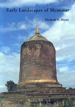 Early Landscapes of Myanmar de Elizabeth H. Moore