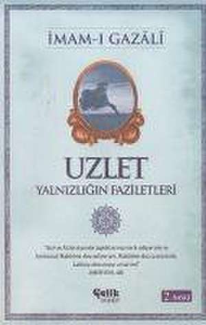 Uzlet - Yalnizligin Faziletleri de Imam-I Gazali