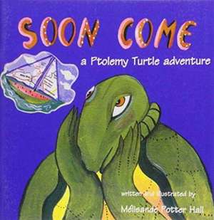 Soon Come: A PTOLEMY TURTLE ADVENTURE de Meslisande Potter-Hall