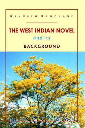 The West Indian Novel and Its Background de Kenneth Ramchand