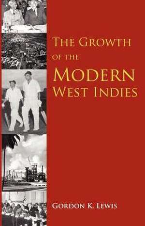 The Growth of the Modern West Indies de Gordon K. Lewis