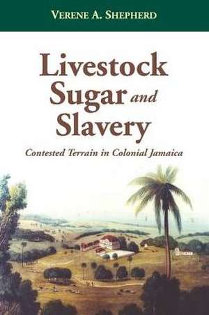 Livestock, Sugar and Slavery de Verene Shepherd