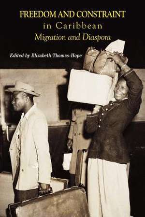 Freedom and Constraint in Caribbean Migration and Diaspora de Elizabeth Thomas-Hope